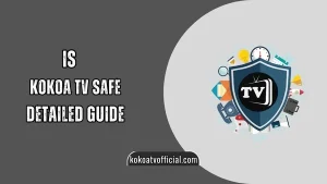 Is Kokoa TV Safe [Ultimate Security Guide & Steps]